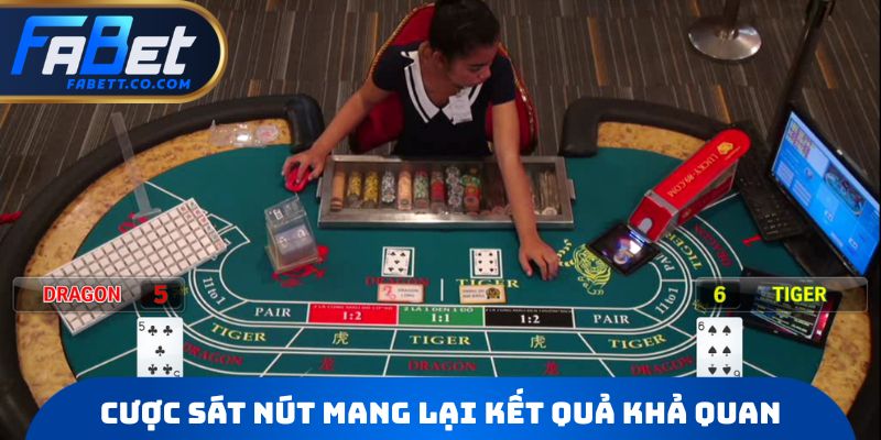 Cược sát nút mang lại kết quả khả quan