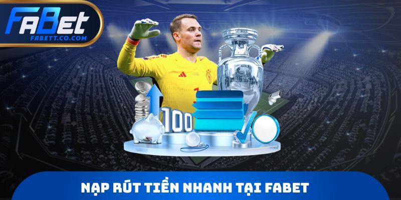 Nạp rút tiền nhanh tại Fabet