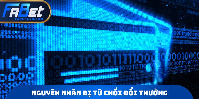 Nguyên nhân bị từ chối đổi thưởng
