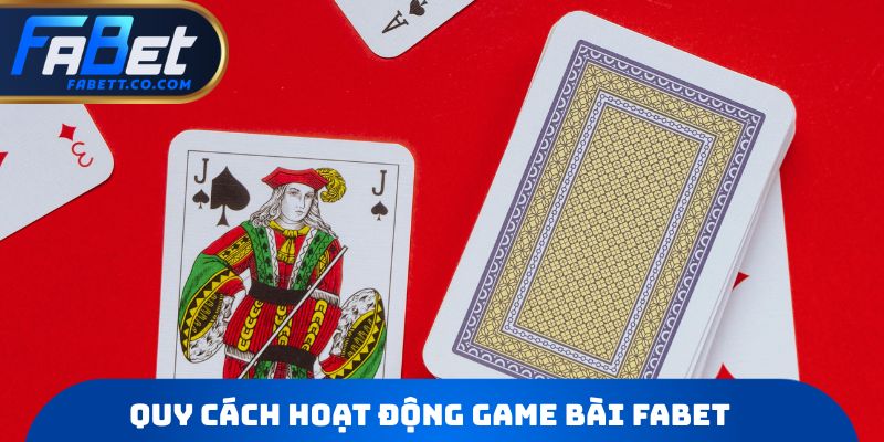 Quy cách hoạt động Game bài FABET