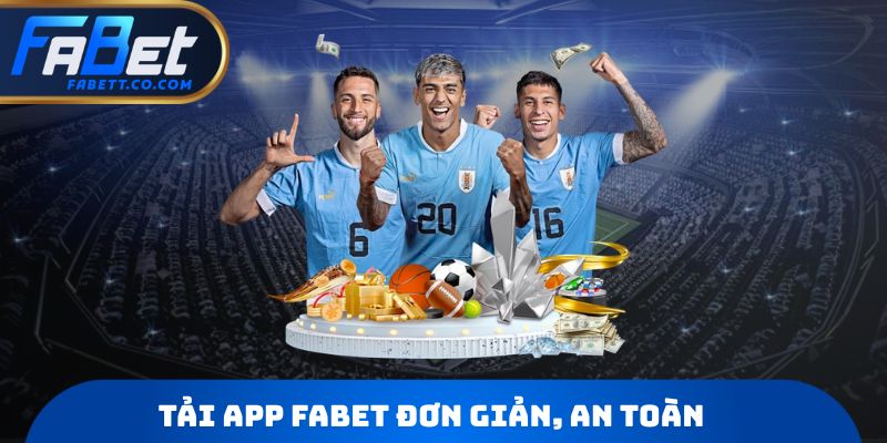 Tải app Fabet đơn giản, an toàn