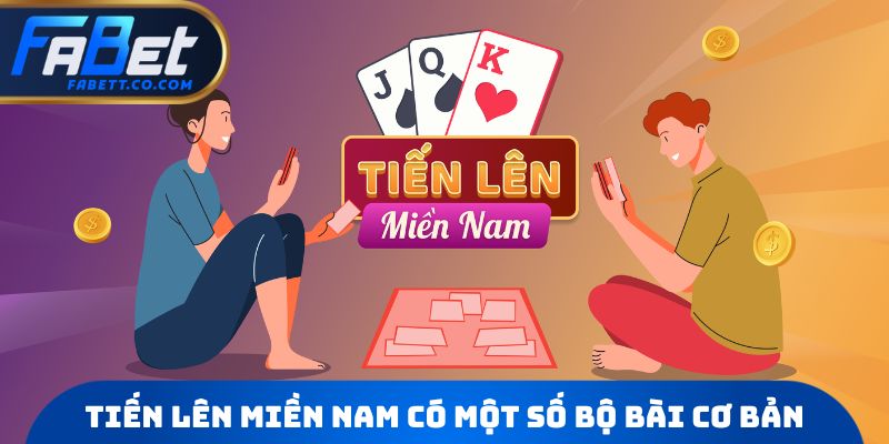 Tiến lên miền Nam có một số bộ bài cơ bản