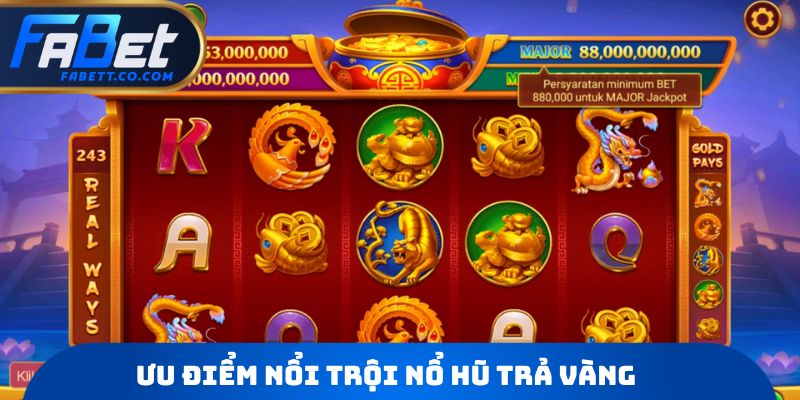 Ưu điểm nổi trội Nổ hũ trả vàng 