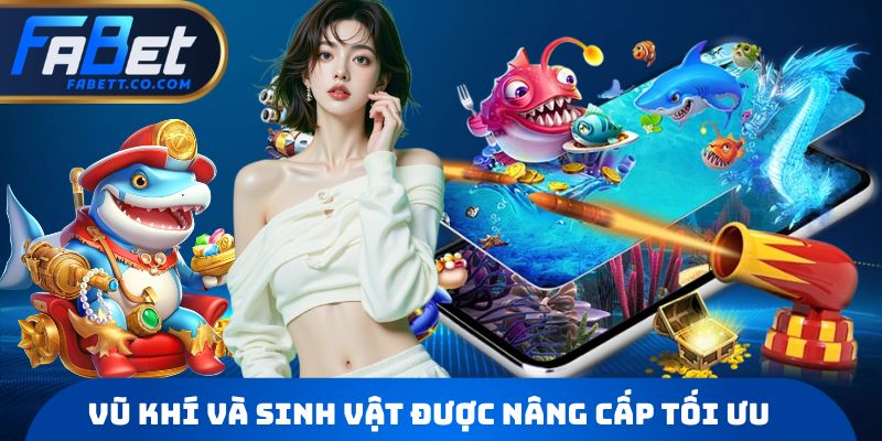Vũ khí và sinh vật được nâng cấp tối ưu